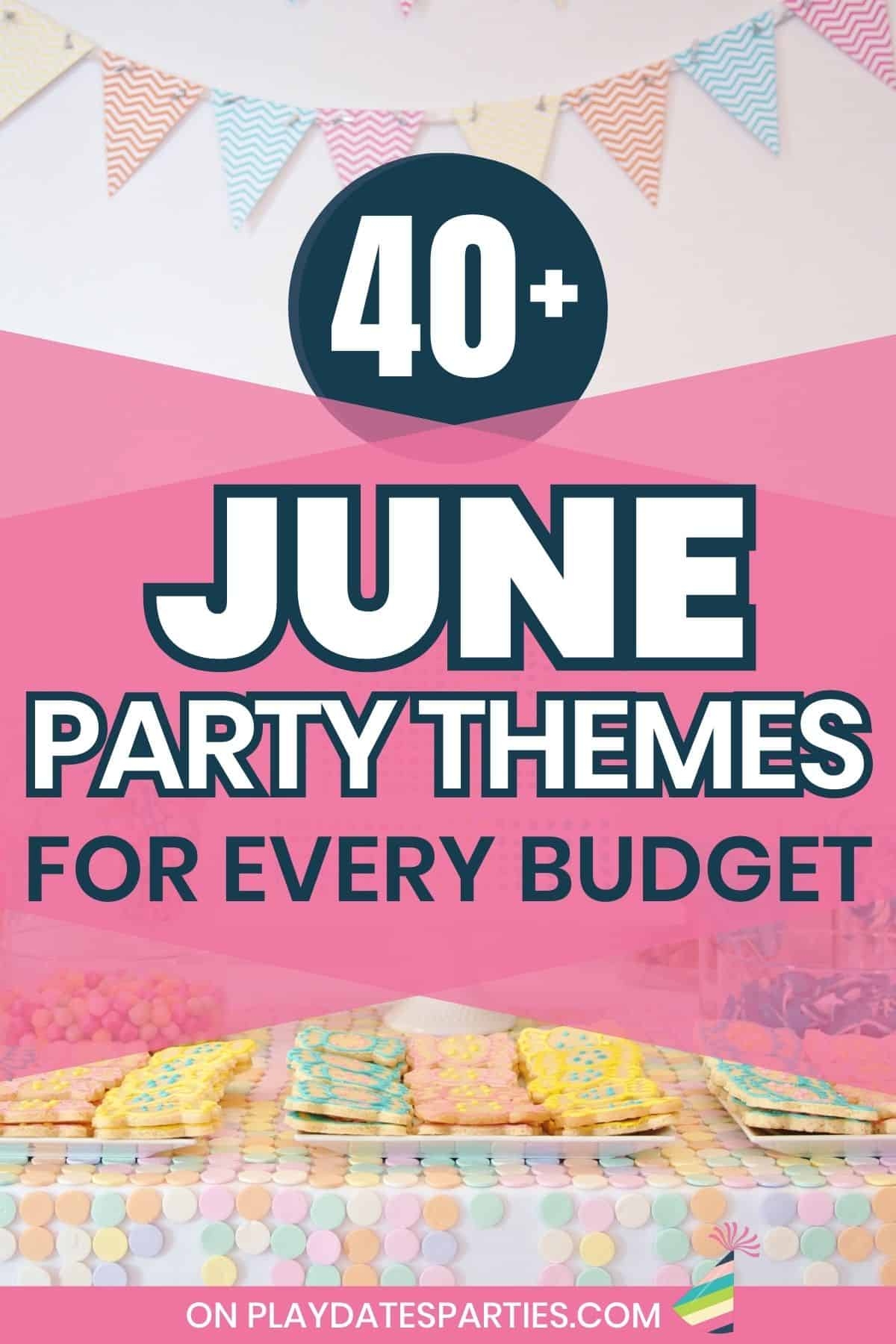 40 June Party Themes For Any Style And Budget 40 June Party Themes For Any Style And Budget