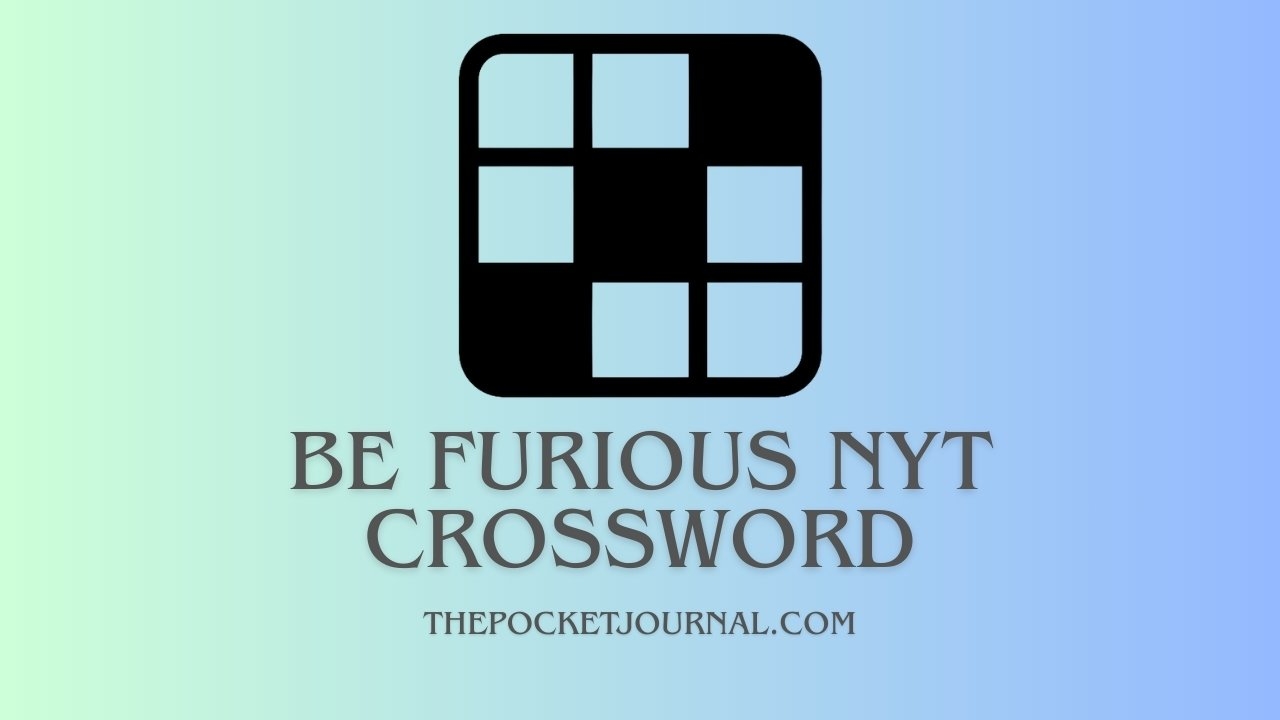 Be Furious NYT Crossword Exploring Common Clues Answers