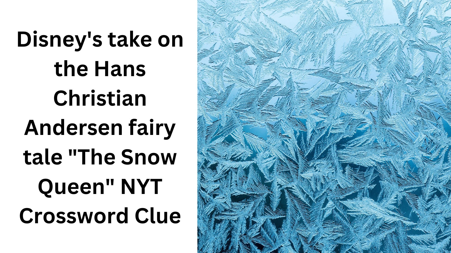 Disney s Take On The Hans Christian Andersen Fairy Tale The Snow Queen NYT Crossword Clue October 15 2024 Disney s Take On The Hans Christian Andersen Fairy Tale The Snow Queen NYT Crossword Clue October 15 2024