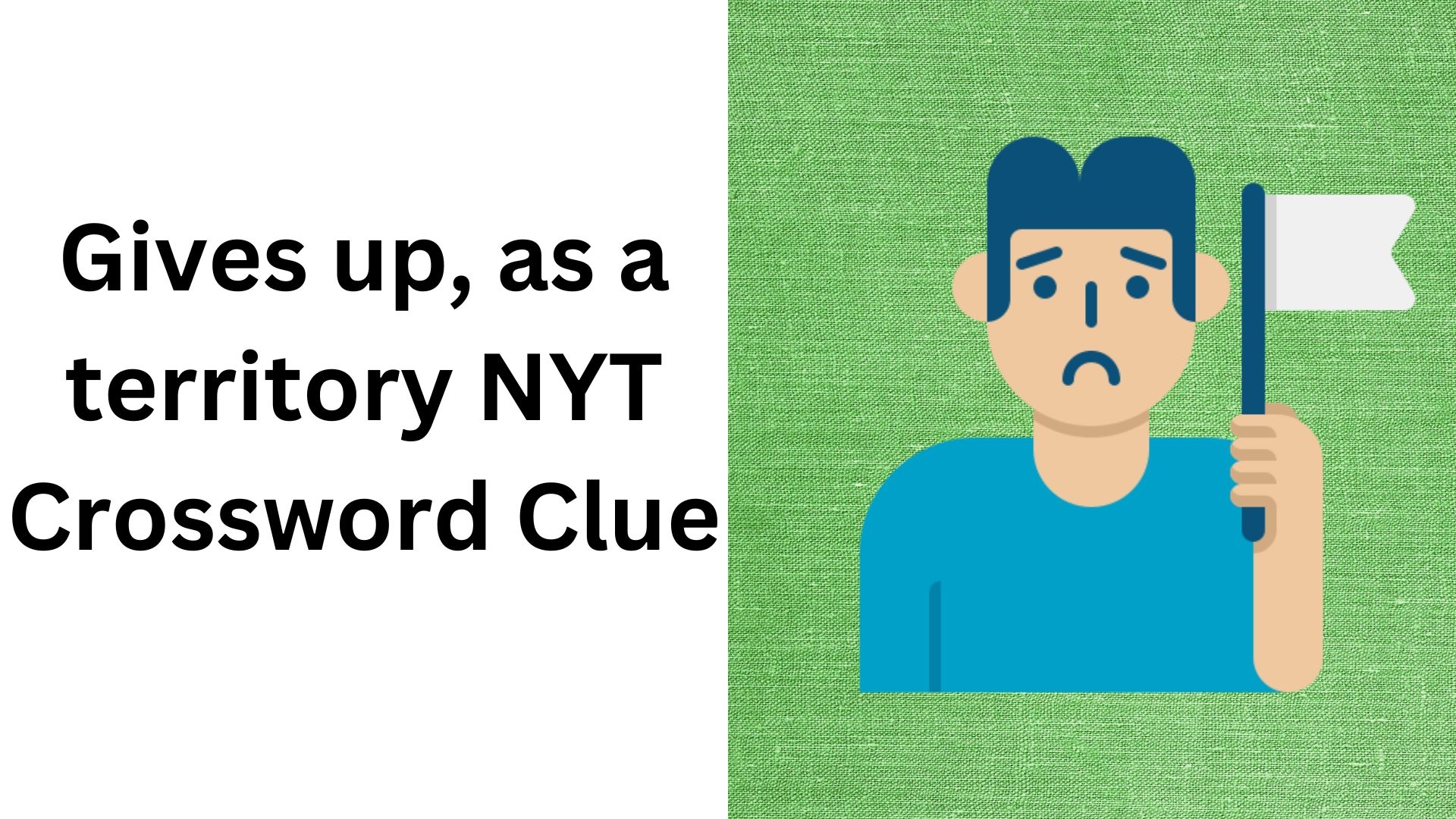 Gives Up As A Territory NYT Crossword Clue November 12 2024 Gives Up As A Territory NYT Crossword Clue November 12 2024