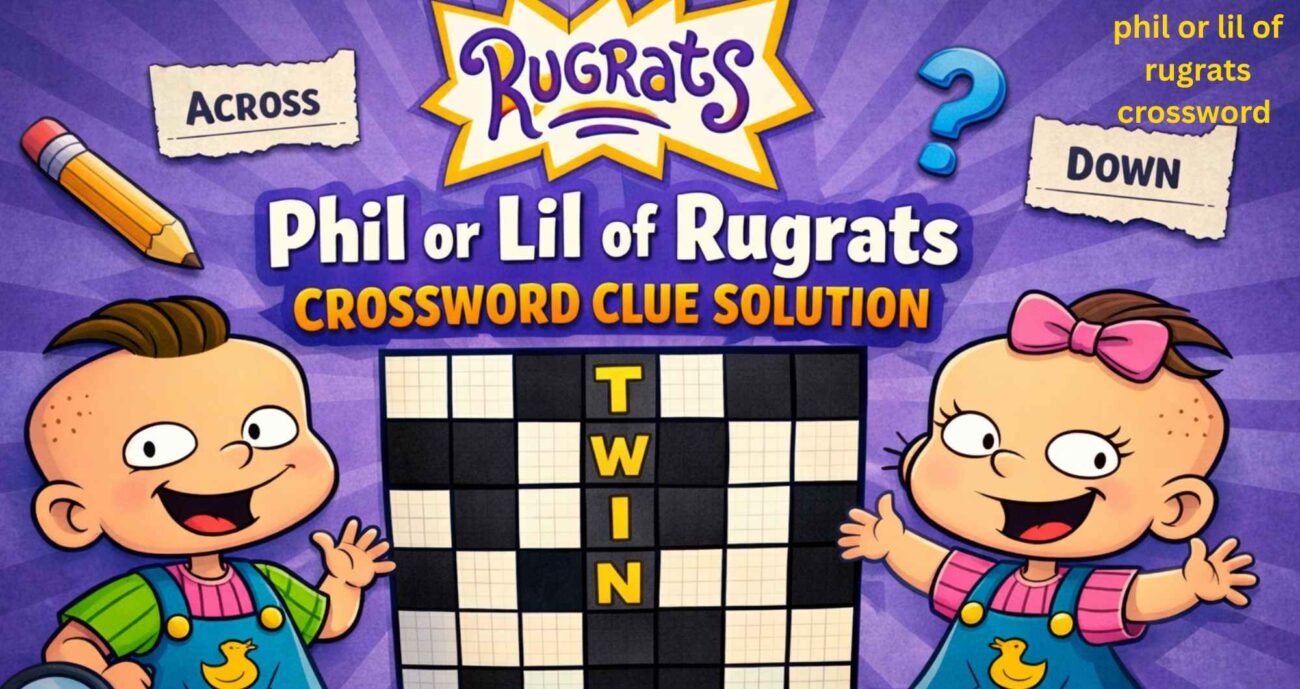 Phil Or Lil Of Rugrats Crossword Clue Solution